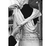 Azzedine Alaïa, couturier collectionneur Olivier Saillard (Auteur), Collectif (Auteur)