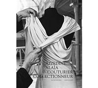 Azzedine Alaïa, couturier collectionneur Olivier Saillard (Auteur), Collectif (Auteur)