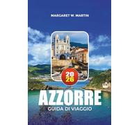 AZZORRE GUIDA DI VIAGGIO 2026: Esplora il paradiso atlantico del Portogallo con consigli da esperti su escursioni tra le isole, tour dei vulcani, ... cucina locale e avventure all'aria aperta.