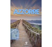 AZZORRE: La Guida. Pianificazione. Dove alloggiare. Da Sao Miguel a Pico. Itinerari. Cucina locale. Consigli e risorse utili per il tuo viaggio