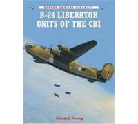 B-24 Liberator Units of the Cbi Young, Edward (Auteur)