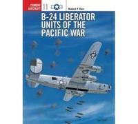 B-24 Liberator Units of the Pacific War - [Version Originale] Robert F Dorr (Auteur)