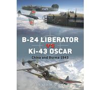 B-24 Liberator vs KI-43 Oscar: China and Burma 1943 Edward M. Young Edward M Young (Auteur)