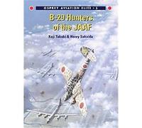 B-29 Hunters of the Jaaf, Osprey Aviation Elite 5 Henry Sakaida, Koji Takaki (Auteur)