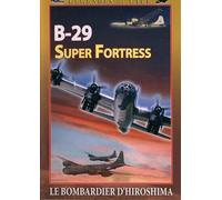 B-29 super fortress : le bombardier d'Hiroshima