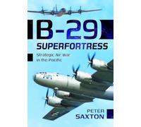 B-29 Superfortress: Strategic Air War in the Pacific