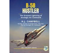 B-58 Hustler: The Greased Lightning of Strategic Air Command