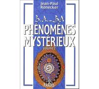 B.A.-BA des phénomènes mystérieux : volume 2