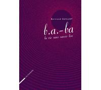 B.a.-ba. la vie sans savoir li - Bertrand Guillot - Rue Fromentin - broché - Roman