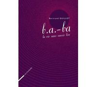 B.A. -Ba La Vie Sans Savoir Lire