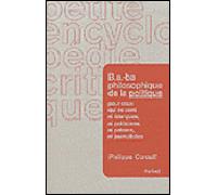 B.A.-Ba Philosophique De La Politique Pour Ceux Qui Ne Sont Ni Énarques, Ni Politiciens, Ni Patrons, Ni Journalistes