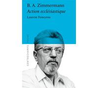 B. A. Zimmermann - Action ecclésiastique - Laurent Feneyrou - Contrechamps Eds - Poche - Biographie