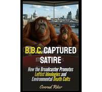 B.B.C. Captured Satire: How the Broadcaster Promotes Leftist Ideologies and Environmental Death Cults