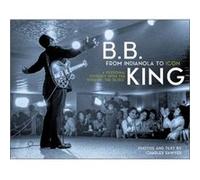B.B. King From Indianola to Icon by Charles Sawyer Charles Sawyer (Auteur)