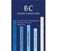 B C Before Computers On Information Technology from Writing to the Age of Digital Data - Stephen Robertson - Open Book Publishers - Livre en Anglais Stephen RobertsonStephen Robertson (Auteur)