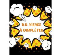 B.D. vierge à compléter: Deviens le créateur de ta propre bande dessinée