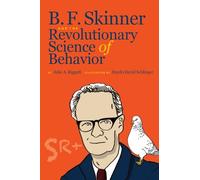 B. F. Skinner and the Revolutionary Science of Behavior