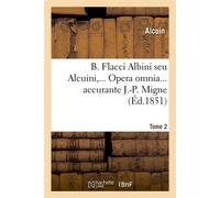 B. Flacci Albini seu Alcuini. Opera omnia, accurante J.-P. Migne. Tome 2 (Éd.1851) - Alcuin - Hachette Bnf - broché - Livre