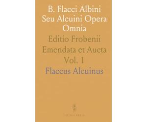 B. Flacci Albini Seu Alcuini Opera Omnia: Editio Frobenii Emendata et Aucta