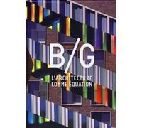 B/G - L'architecture comme équation Jean-Paul Robert (Auteur), Anne Debarre (Auteur), Frédéric Nantois (Auteur)