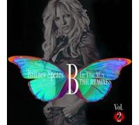 B In The Mix, The Remixes Vol 2 by Britney Spears [Audio CD] NEUF