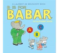 B is for Babar An Alphabet Book by Laurent de Brunhoff Laurent De Brunhoff (Auteur)