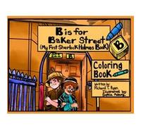 B is For Baker Street My First Sherlock Holmes Coloring Book by Richard T Ryan Richard Ryan (Auteur)