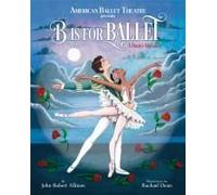 B Is For Ballet: A Dance Alphabet (American Ballet Theatre)