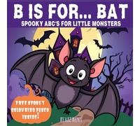 B Is For Bat: Spooky ABC'S For Little Monsters