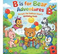 B is for Bear Adventures: A fun Rhyming ABC Book for Toddlers Ages 2-5. Learn the Letter "B" with Boogie and Friends