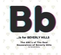B is for BEVERLY HILLS The ABCs of The Real Housewives of Beverly Hills - Danielle Dailey - Amazon Digital Services LLC KDP - Livre en Anglais Danielle DaileyDanielle Dailey (Auteur)