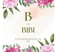 B is for Bibi: A Little Alphabet Book About My Bibi
