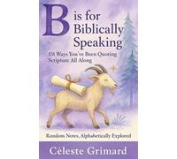 B is for Biblically Speaking: 151 Ways You’ve Been Quoting Scripture All Along