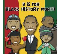 B is for Black History Month: ABC Alphabet Picture Book Of Famous Influential African American Leaders People Figures