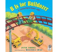 B Is for Bulldozer: A Construction ABC