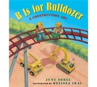 B Is for Bulldozer Board Book A Construction ABC by June Sobel & Melissa Iwai June Sobel Melissa Iwai (Auteur)
