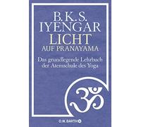 B. K. S. Iyengar H Licht auf Pranayama: Das grundlegende Lehrbuch der A (Relié)