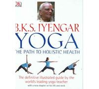 B.K.S. Iyengar Yoga: The Path to Holistic Health