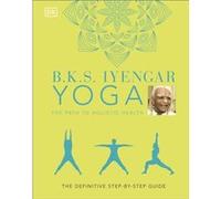 B.K.S. Iyengar Yoga The Path to Holistic Health by B.K.S. Iyengar B.K.S. Iyengar (Auteur)