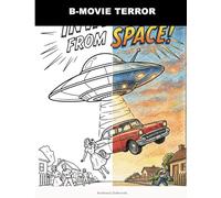 B-Movie Terror: An Adult Coloring Book for Fans of Vintage Horror & Retro Sci-Fi | Pulp Comic Style Monster Movie Scenes | Invaders, Creatures, Zombies & Mad Scientists | Stress Relief & Creative Fun