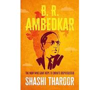 B. R. Ambedkar: The Man Who Gave Hope to India's Dispossessed