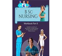 B Sc NURSING Workbook Part II: Suitable for students of Biochemistry, Zoology, Botany, Nursing and other fields of Medical Science