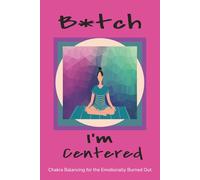 B*tch, I'm Centered (Chakra Balancing for Emotionally Exhausted Humans): , Self-Help Journal with Guided Prompts for Meditation, Anxiety & Stress w/ ... Word Edition) | Great Office Gifts for Women