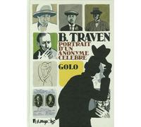 Golo – B. Traven : Portrait d'un anonyme célèbre – Broché