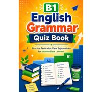 B1 English Grammar Quiz Book: Practice Tests with Clear Explanations for Intermediate Learners