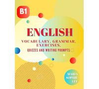 B1 English Learning book : Vocabulary, Grammar, Exercises, Quizzes and Writing Prompts: Improve your English skills to a B1 level with our ... engaging lessons and interactive activities