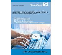 B1 LESEN UND SCHREIBEN VON E-MAILS * DEUTSCH-TEST FÜR DEN BERUF B1 - DTB B1: 10 formelle E-Mails 20 Multiple-Choice-Aufgaben Formulierungshilfen, Schablonen und Lösungen