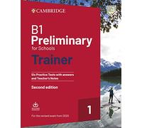 B1 Preliminary for Schools Trainer 1 for the Revised 2020 Exam Six Practice Tests with Answers and Teacher's Notes with Downloadable Audio