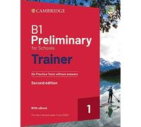 B1 Preliminary for Schools Trainer 1. Six Practice Tests without Answers with Audio Download with eBook: Six Practice Tests without Answers with Audio Download with eBook