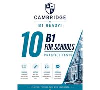 B1 Ready! 10 B1 Cambridge For Schools Practice Tests: 10 COMPLETE Practice Tests for Cambridge B1 For Schools - Real Exam Format | Answers, Audios & Transcripts